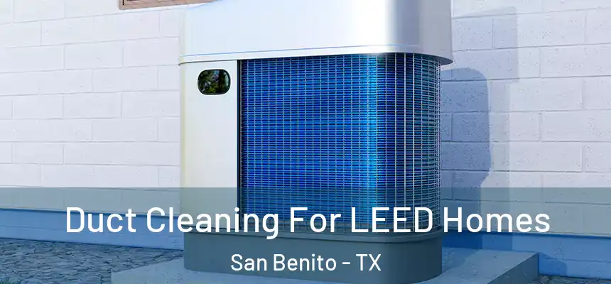  Duct Cleaning For LEED Homes San Benito - TX