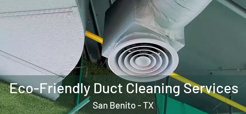  Eco-Friendly Duct Cleaning Services San Benito - TX