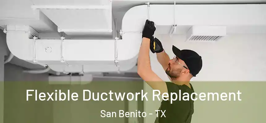  Flexible Ductwork Replacement San Benito - TX
