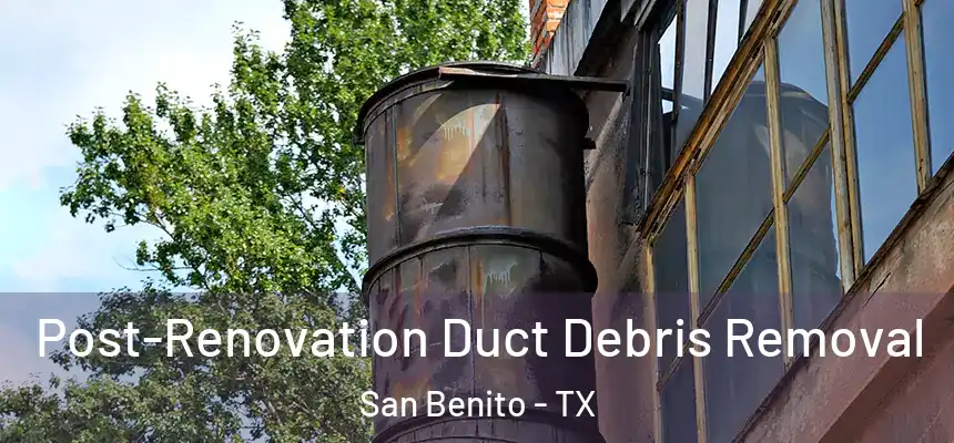  Post-Renovation Duct Debris Removal San Benito - TX