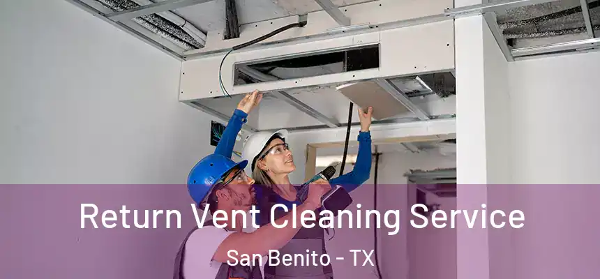  Return Vent Cleaning Service San Benito - TX